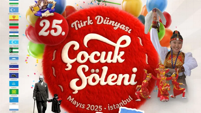 25. Türk Dünyası Çocuk Şöleni İstanbul'da: Kaçırmayın!