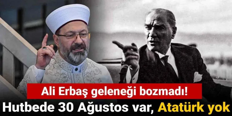 Ali Erbaş'tan Şok Karar! Diyanet Hutbesinde Atatürk Neden Yok?