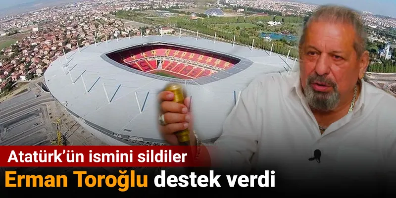 Atatürk'ün Adı Silindi! Erman Toroğlu'ndan Şaşırtan Destek