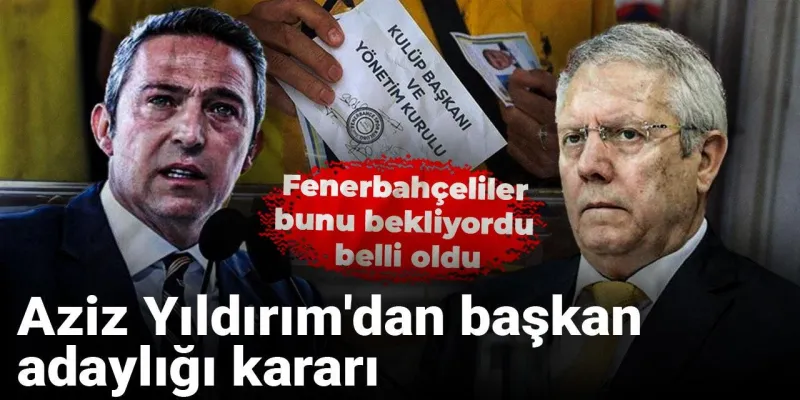 Aziz Yıldırım'dan başkan adaylığı kararı: Fenerbahçeliler bunu bekliyordu belli oldu
