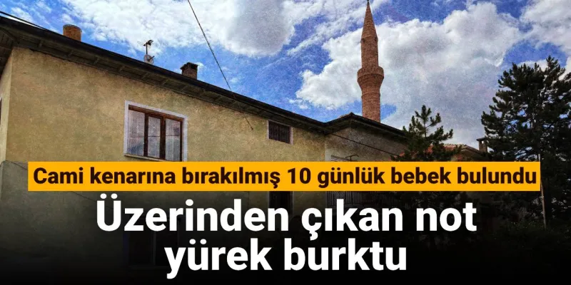 Cami kenarına bırakılmış 10 günlük bebek bulundu: Üzerinden çıkan not yürek burktu