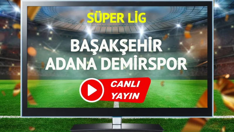 Başakşehir Adana Demirspor Maçı CANLI! Şifresiz İzle