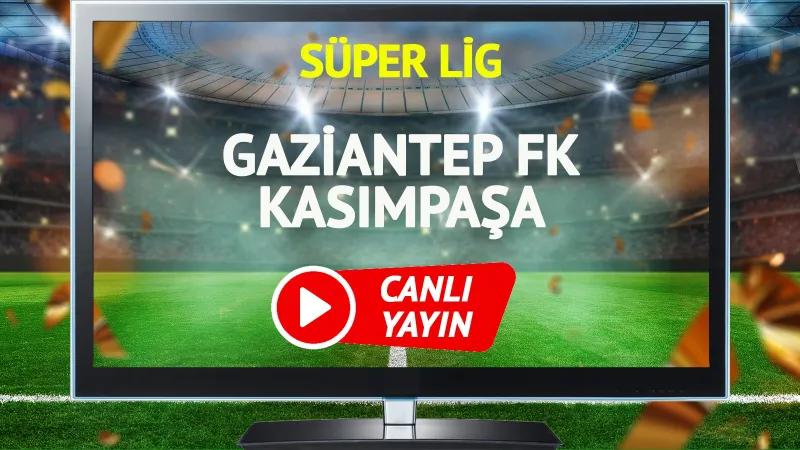 Gaziantep FK Kasımpaşa Maçı CANLI! Şifresiz İzle Tüyoları