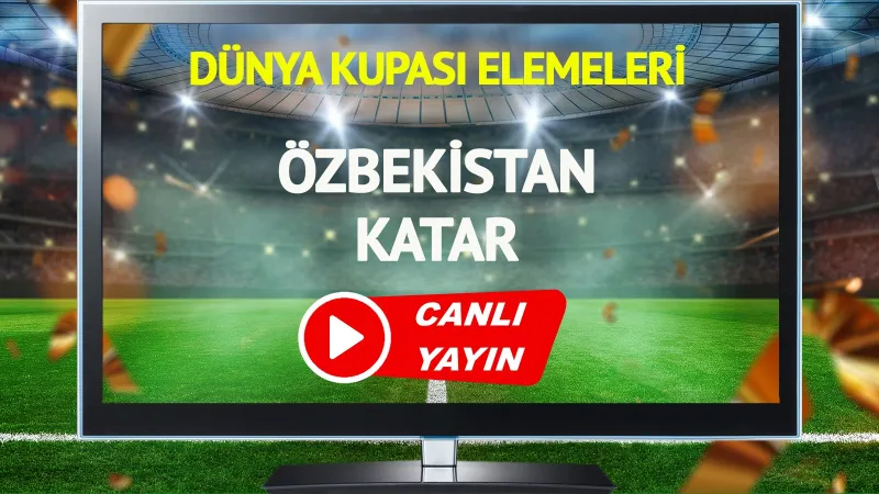 CANLI YAYIN | Özbekistan Katar Maçı