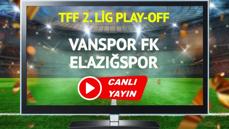 Vanspor Elazığspor Maçı CANLI! Play-Off Heyecanı Başlıyor