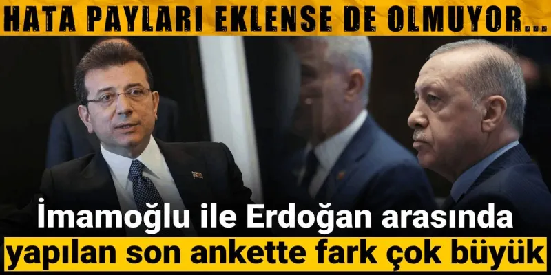 İmamoğlu ile Erdoğan arasında yapılan son ankette fark çok büyük: Hata payları eklense de olmuyor...