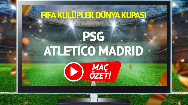 MAÇ ÖZETİ | PSG Atletico Madrid Maçı