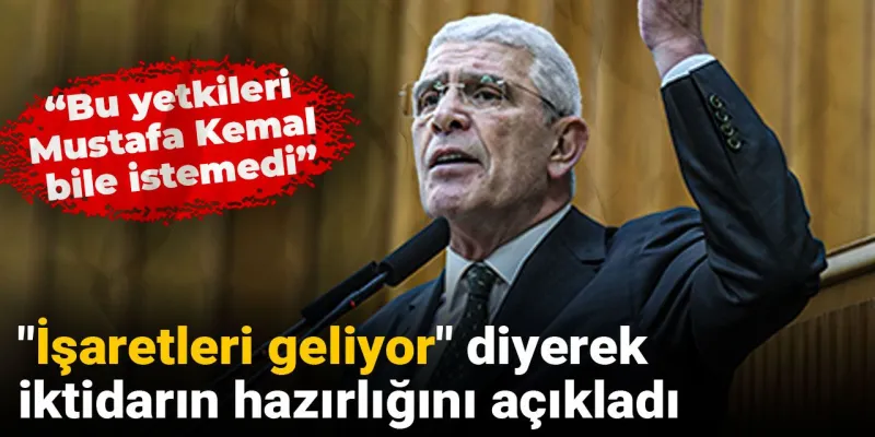Müsavat Dervişoğlu "İşaretleri geliyor" diyerek iktidarın hazırlığını açıkladı: Bu yetkileri Mustafa Kemal bile istemedi