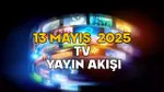 TV'de Bugün Ne Var? 13 Mayıs 2025 Yayın Akışı Şaşırttı!