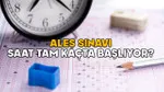 ALES Saati Geldi! Sınav Kaçta Başlıyor, Son Giriş Saati Ne?