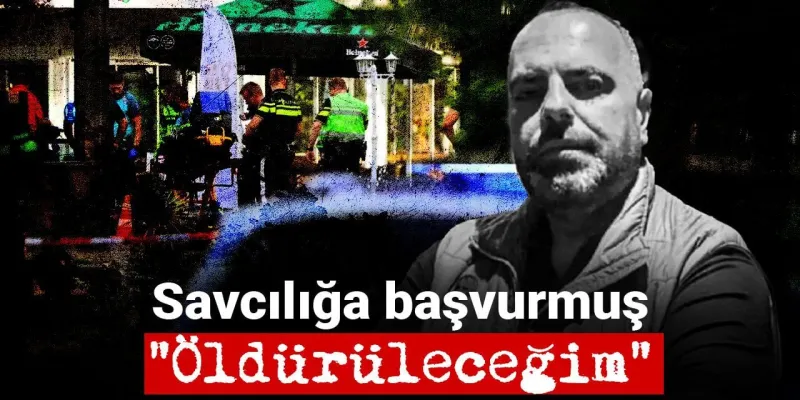 Hollanda'da İnfaz! Önal'dan Şok Başvuru: Beni Öldüreceklerdi