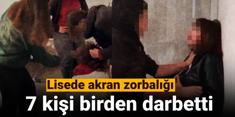 Lisede Akran Zorbalığı! 7 Kişi Tek Bir Kıza Saldırdı!
