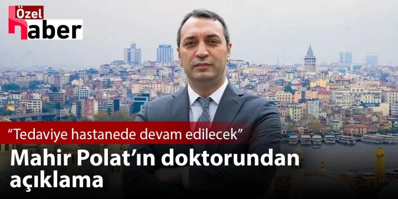 Mahir Polat Hastaneye Kaldırıldı! Doktorundan Şok Açıklama