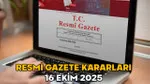 Resmi Gazete'de Neler Var? 16 Ekim Kararları Şaşırttı!
